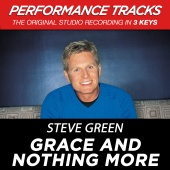 Steve Green - Grace And Nothing More [Performance Tracks]