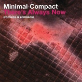 Minimal Compact - There's Always Now Remixes And Remakes
