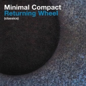 Minimal Compact - Returning Wheel Classics