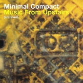 Minimal Compact - Music from Upstairs Archives & Experiments