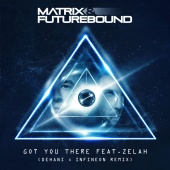 Matrix & Futurebound - Got You There Dehani & Infineon Remix