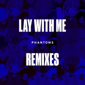 Phantoms - Lay With Me [Remixes]