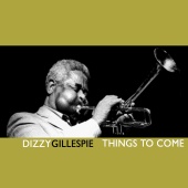 Dizzy Gillespie - Things To Come