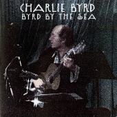 Charlie Byrd - Byrd By The Sea