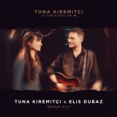 Tuna Kiremitçi & Elis Dubaz - Balkan Kızı [Tuna Kiremitçi ve Arkadaşları, Vol. 2]