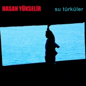Hasan Yükselir - Su Türküler
