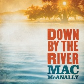 Mac McAnally - Down By The River