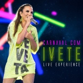 Ivete Sangalo - Carnaval Com Ivete - Live Experience [Ao Vivo]