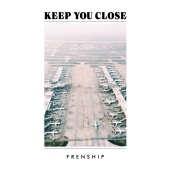 Frenship - Keep You Close