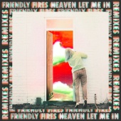 Friendly Fires - Heaven Let Me In [Remixes]