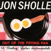 Jon Sholle - Out Of The Frying Pan