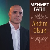 Mehmet Fatih - Ahdım Olsun
