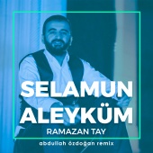 Ramazan Tay - Selamun Aleyküm Abdullah Özdoğan Remix