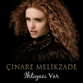 Çınare Melikzade - İhtiyacı Var