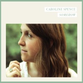 Caroline Spence - Somehow