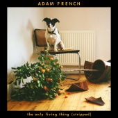 Adam French - The Only Living Thing [Stripped]