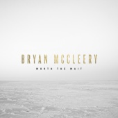 Bryan McCleery - Worth The Wait