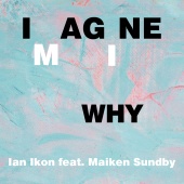 Ian Ikon - Imagine Why (feat. Maiken Sundby)