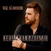 Kerem Han Özdemir - Nasıl Ağlamayayım
