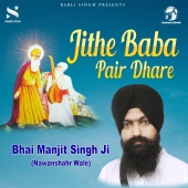 Bhai Manjit Singh Ji - Jithe Baba Pair Dhare