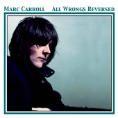 Marc Carroll - All Wrongs Reversed [A Collection Of B-Sides, Rarities And Unreleased Tracks 1997-2006]