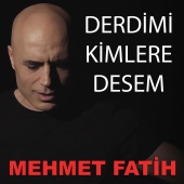 Mehmet Fatih - Derdimi Kimlere Desem