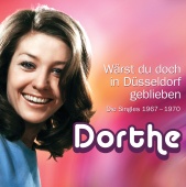 Dorthe - 1967-1970 Wärst du doch in Düsseldorf geblieben