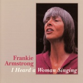 Frankie Armstrong - I Heard A Woman Singing