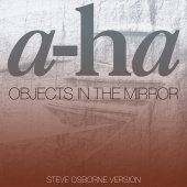 a-ha - Objects In The Mirror [Steve Osborne Version]