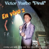 Victor Yturbe "El Piruli" - En Vivo Con Lo Mejor De Su Repertorio [Vol. 2]