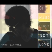 Marc Carroll - (It Was) Lust Not Love