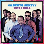 Gilberto Sextet - Yes, I Will