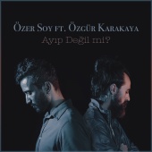 Özer Soy - Ayıp Değil mi? (feat. Özgür Karakaya)