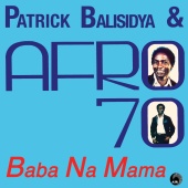 Patrick Balisidya & Afro 70 Band - Baba Na Mama