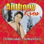 Anthony Rios - Demasiado Romántico