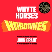 Whyte Horses - Hard Times (feat. John Grant)
