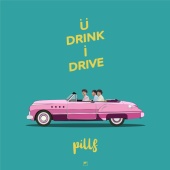 Pills - U Drink I Drive