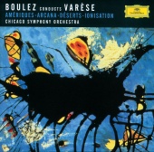 Chicago Symphony Orchestra & Pierre Boulez - Varése: Amériques; Arcana; Déserts; Ionisation