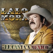 Lalo Mora - Le Canta A México