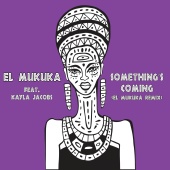El Mukuka - Something's Coming (feat. Kayla Jacobs) [El Mukuka Remix]