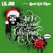 Lil Jon - All I Really Want For Christmas (feat. Kool-Aid Man)