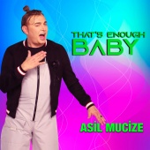 Asil Mucize - That's Enough Baby