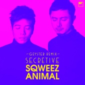 Sqweez Animal - Secretive [Geyster Remix]
