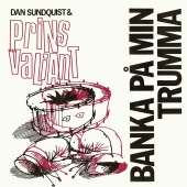 Dan Sundquist & Prins Valiant - Banka på min trumma