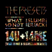 The Presets & What So Not & SLUMBERJACK - 14U +14ME [What So Not & SLUMBERJACK RESET]
