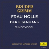 Brüder Grimm & Manfred Steffen - Frau Holle / Der Eisenhans / Fundevogel
