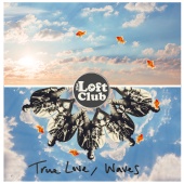 The Loft Club - True Love / Waves