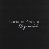 Luciano Pereyra - Ella Ya Me Olvidó