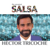 Héctor Tricoche - The Greatest Salsa Ever