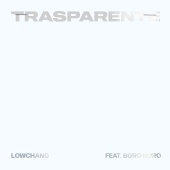 Lowchano - Trasparente (feat. Boro)
